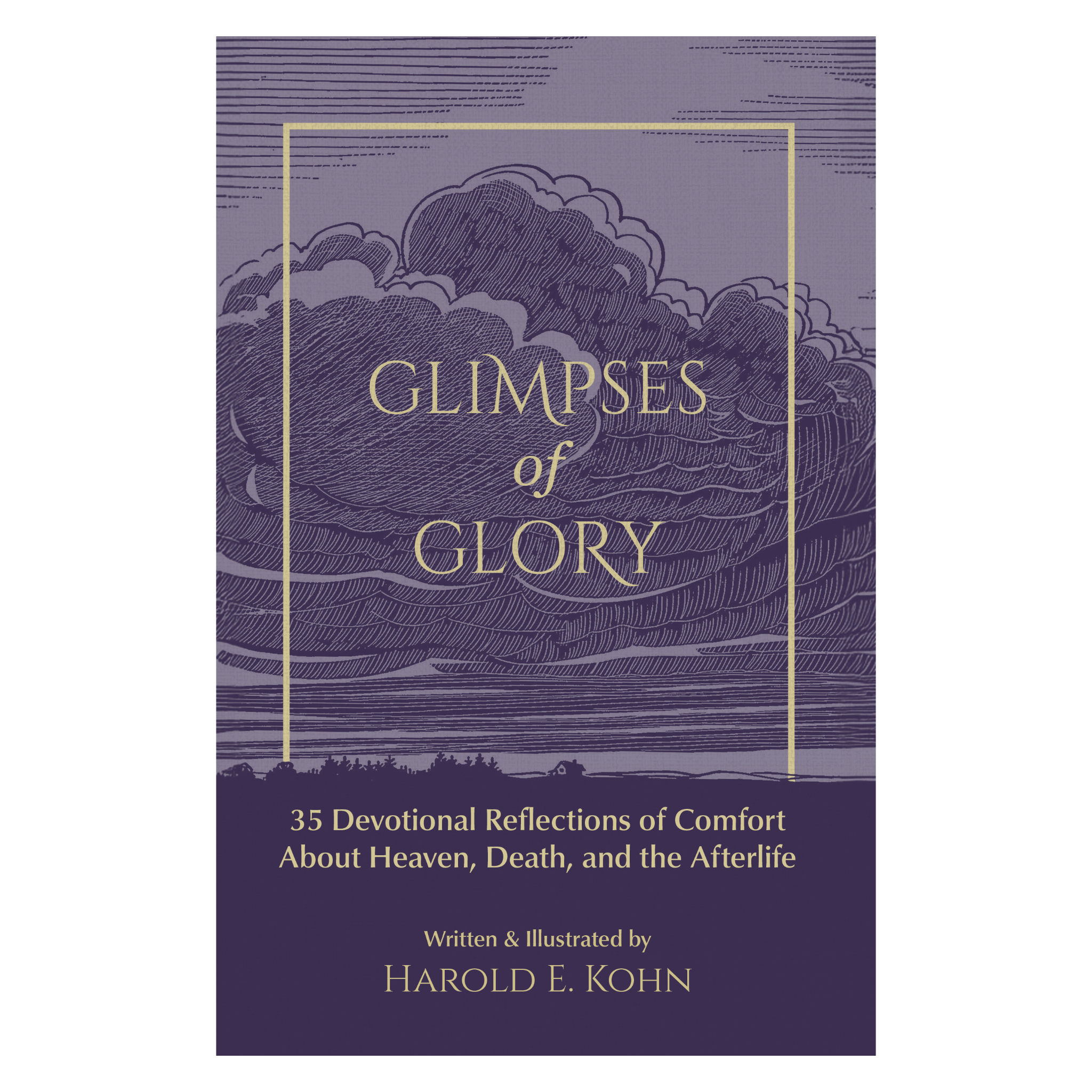 Glimpses of Glory: 35 Devotional Reflections of Comfort About Heaven, Death, and the Afterlife (A Thoughtful Christian Sympathy Gift for Those Coping with Grief, Loss, Cancer, or a Terminal Diagnosis)
