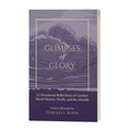 Glimpses of Glory: 35 Devotional Reflections of Comfort About Heaven, Death, and the Afterlife (A Thoughtful Christian Sympathy Gift for Those Coping with Grief, Loss, Cancer, or a Terminal Diagnosis)